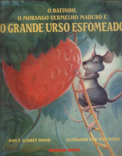 O Ratinho, O Morango Vermelho Maduro E O Grande Urso Esfomeado