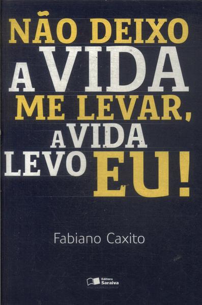 Não Deixo A Vida Me Levar, A Vida Levo Eu!