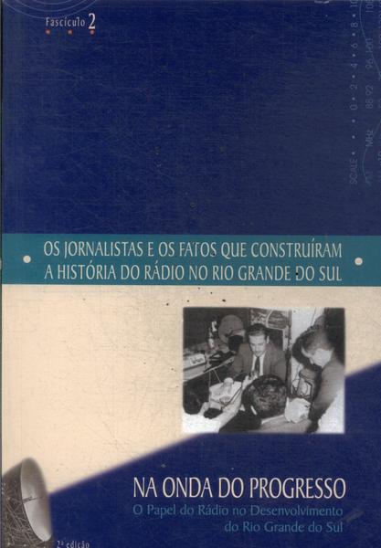 Os Jornalistas E Os Fatos Que Construíram A História Do Rádio No Rio Grande Do Sul