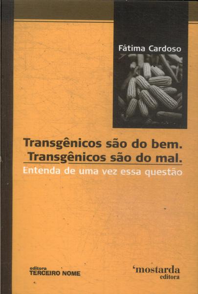 Transgênicos São Do Bem. Transgênicos São Do Mal.