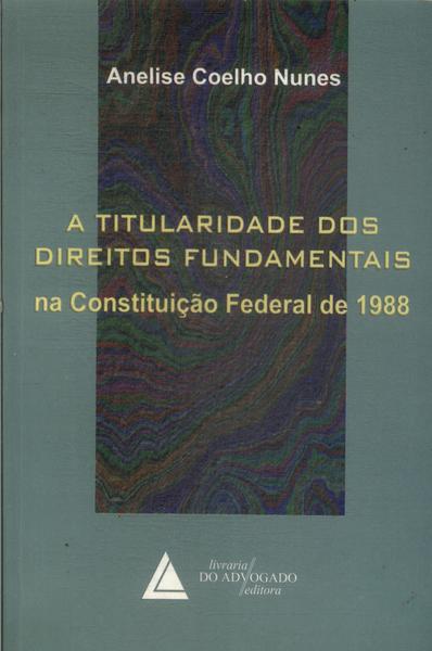 A Titularidade Dos Direitos Fundamentais Na Constituição Federal De 1988 (2007)