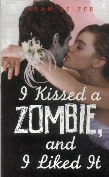 I Kissed A Zombie, And I Liked It