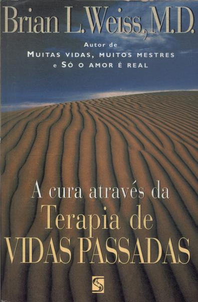 A Cura Através Da Terapia De Vidas Passadas