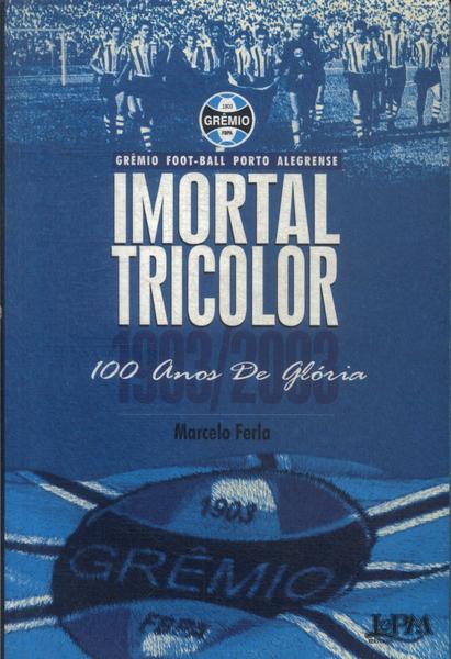 Imortal Tricolor: 100 Anos De Glória