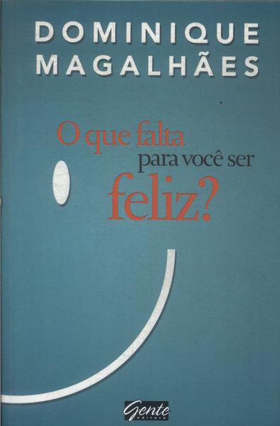 O Que Falta Para Você Ser Feliz?