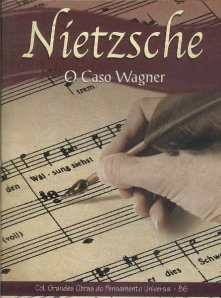 O Caso Wagner - Nietzsche Contra Wagner - Wagner Em Bayreuth