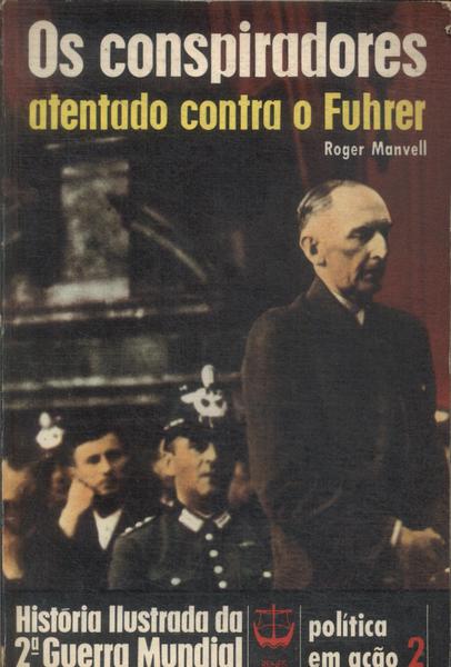Os Conspiradores: Atentado Contra O Fuhrer