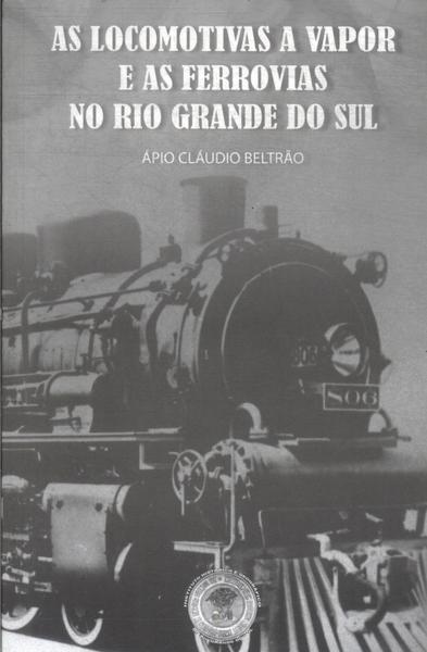 As Locomotivas A Vapor E As Ferrovias No Rio Grande Do Sul