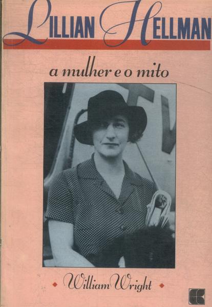 Lillian Hellman: A Mulher E O Mito