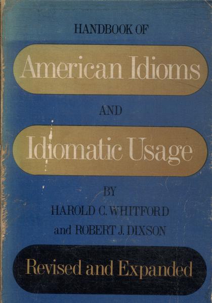 Handbook Of American Idioms And Idiomatic Usage (1973)