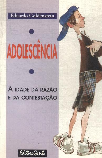 Adolescência: A Idade Da Razão E Da Contestação