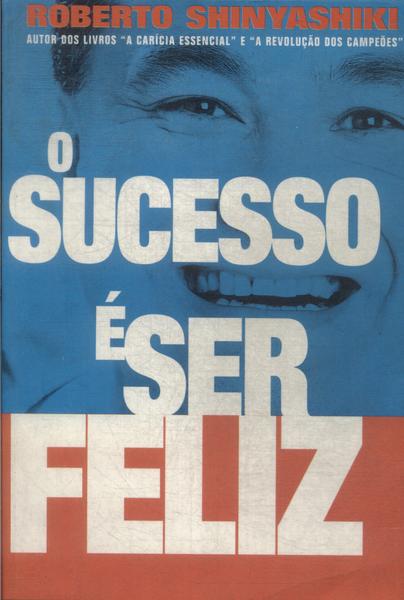 O Sucesso É Ser Feliz