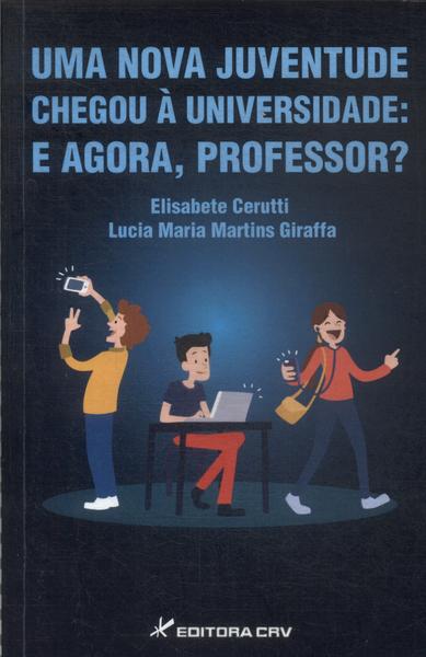 Uma Nova Juventude Chegou À Universidade: E Agora, Professor?