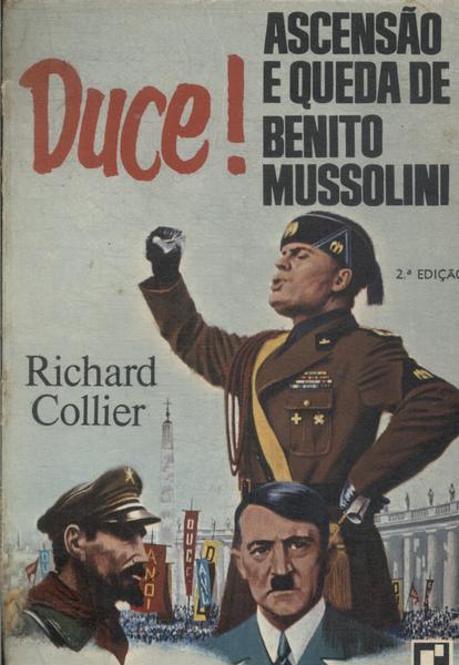 Duce! Ascensão E Queda De Benito Mussolini