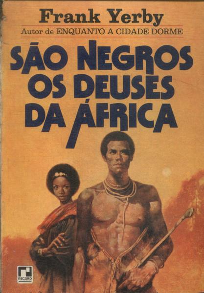 São Negros Os Deuses Da África