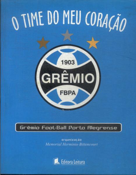 O Time Do Meu Coração: Grêmio Foot-ball Porto Alegrense
