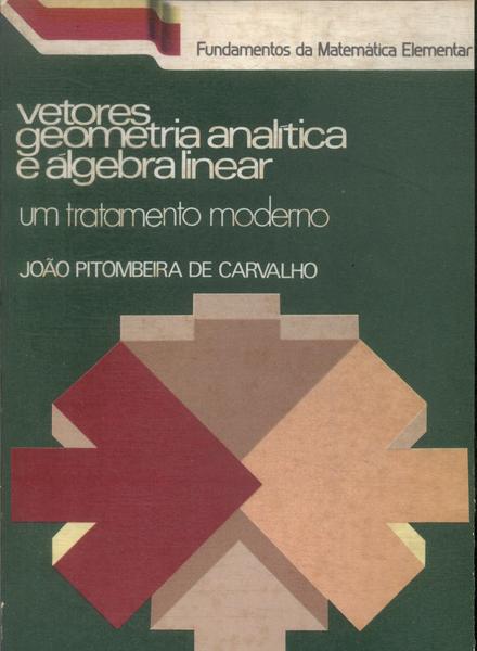 Vetores, Geometria Analítica, E Álgebra Linear (1975)