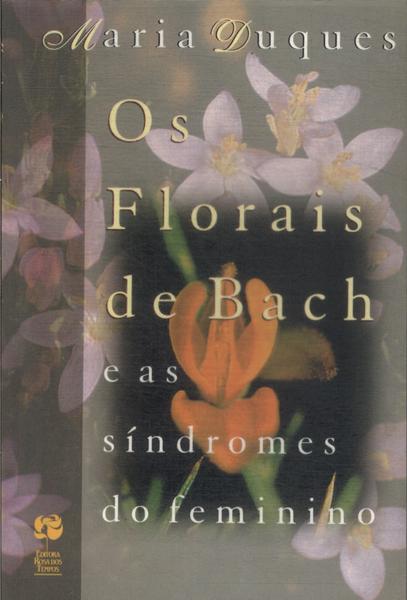 Os Florais De Bach E As Síndromes Do Feminino