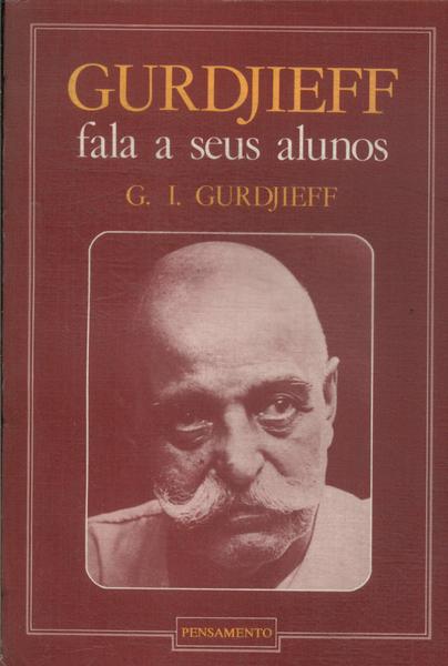 Gurdjieff Fala A Seus Alunos