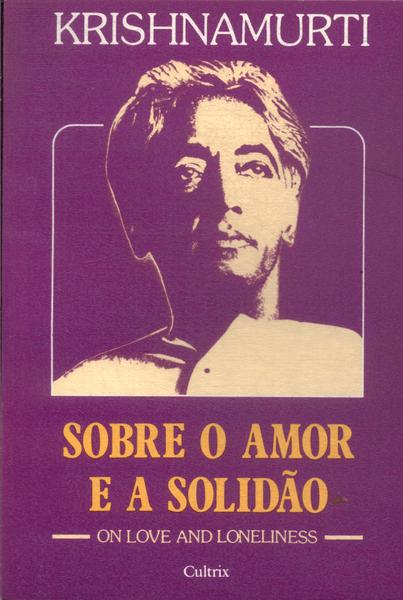 Sobre O Amor E A Solidão