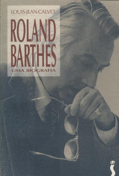 Roland Barthes: Uma Biografia