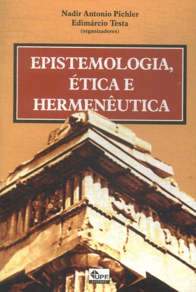 Epistemologia, Ética E Hermenêutica