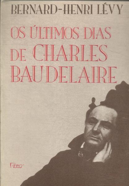 Os Últimos Dias De Charles Baudelaire