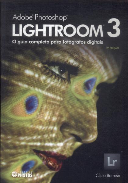 Lightroom 3: O Guia Completo Para Fotógrafos Digitais