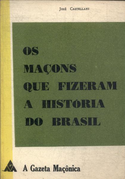 Os Maçons Que Fizeram A História Do Brasil