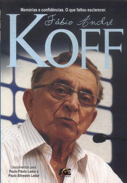 Fábio André Koff: Memórias E Confidências