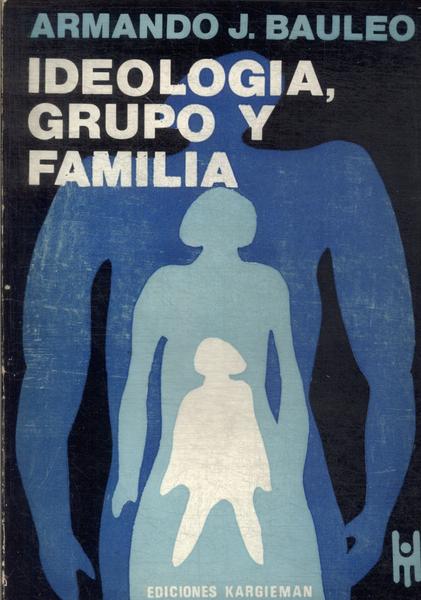 Ideologia, Grupo Y Familia