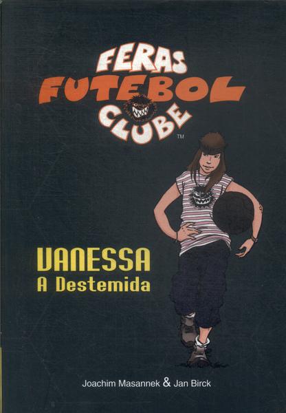 Feras Futebol Clube: Vanessa, A Destemida