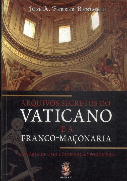 Arquivos Secretos No Vaticano E A Franco-Maçonaria