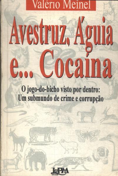 Avestruz, Águia E... Cocaína