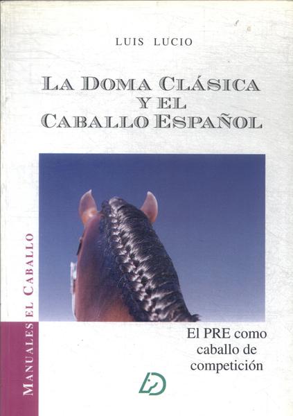 La Doma Clásica Y El Caballo Español