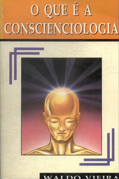 O Que É Conscienciologia