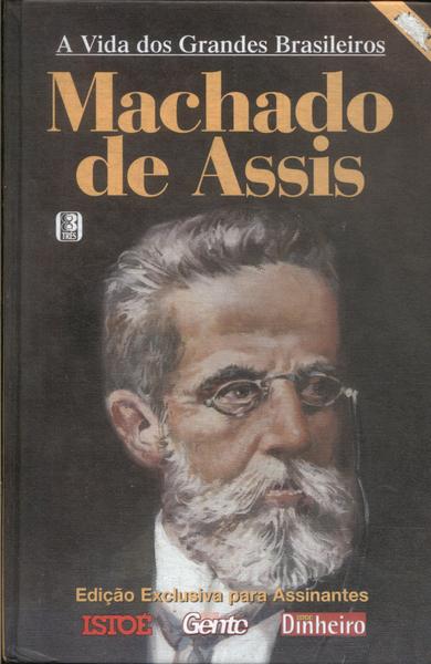 A Vida Dos Grandes Brasileiros: Machado De Assis