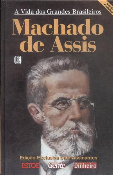 A Vida Dos Grandes Brasileiros: Machado De Assis