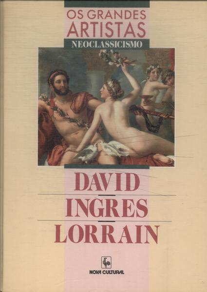 Os Grandes Artistas: David - Ingres - Lorrain