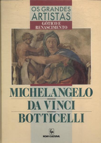 Os Grandes Artistas: Michelangelo - Da Vinci - Botticelli