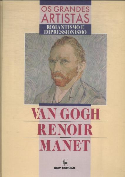 Os Grandes Artistas: Van Gogh - Renoir - Manet