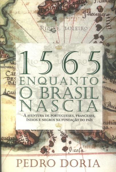1565: Enquanto O Brasil Nascia