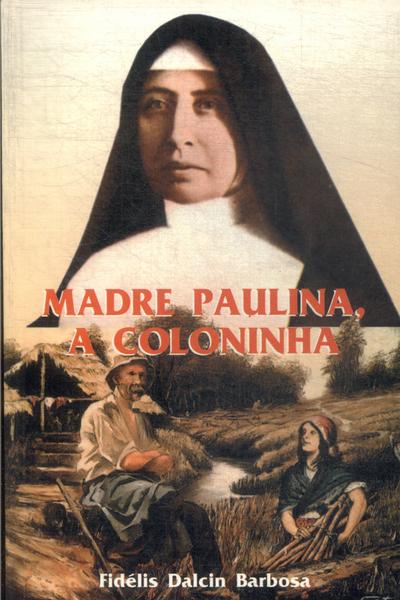 Madre Paulina, A Coloninha