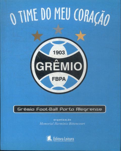 O Time Do Meu Coração: Grêmio Foot-Ball Porto Alegresense