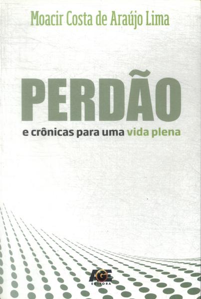 Perdão E Crônicas Para Uma Vida Plena