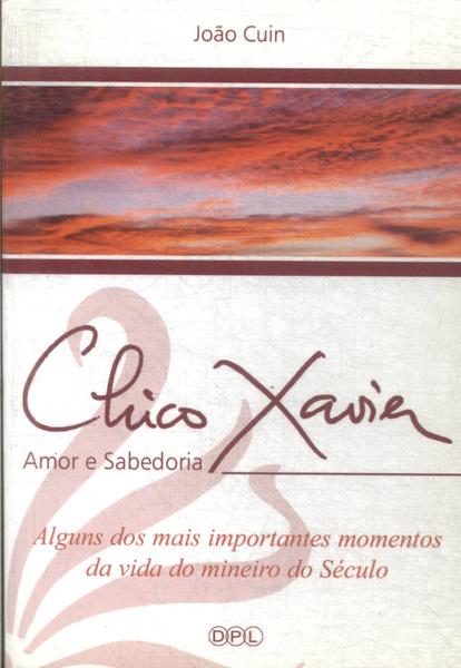 Chico Xavier: Amor E Sabedoria