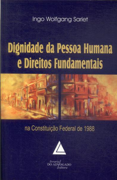 Dignidade Da Pessoa Humana E Direitos Fundamentais (2001)