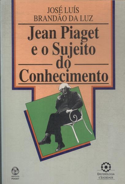 Jean Piaget E O Sujeito Do Conhecimento