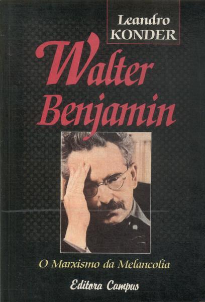 Walter Benjamim: O Marxismo Da Melancolia