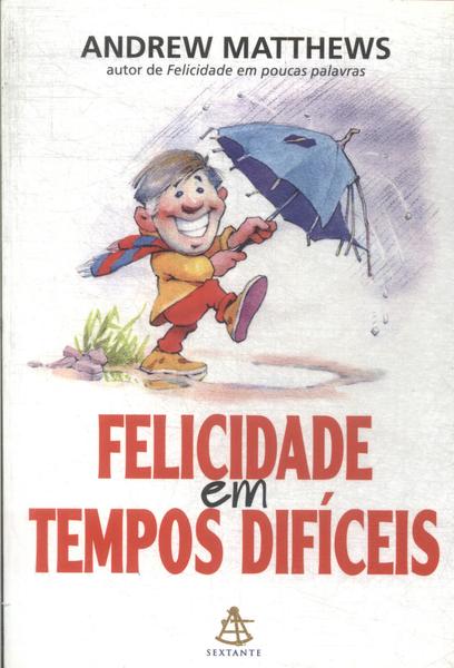 Felicidade Em Tempos Difíceis